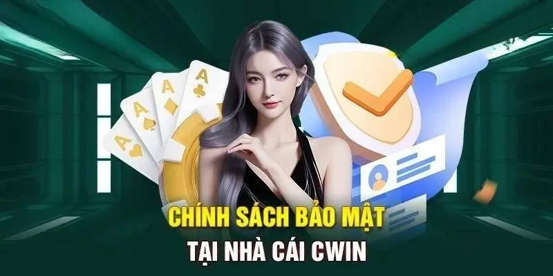 Chính sách bảo mật của Cwin có tầm quan trọng như thế nào?